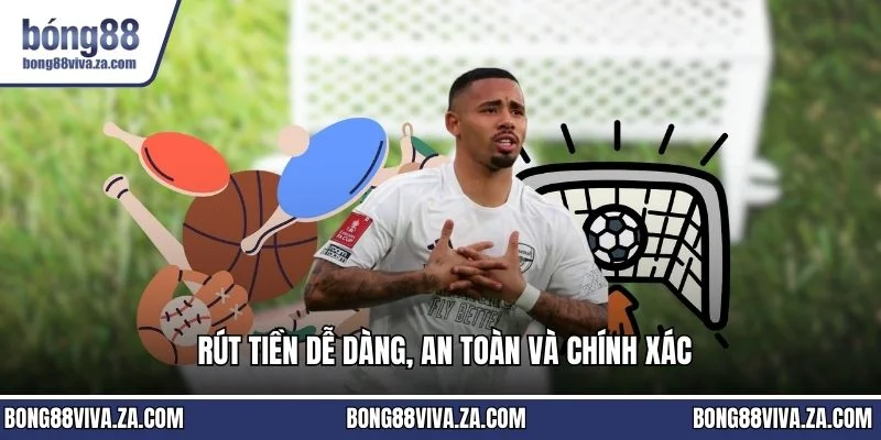 Rút tiền dễ dàng, an toàn và chính xác