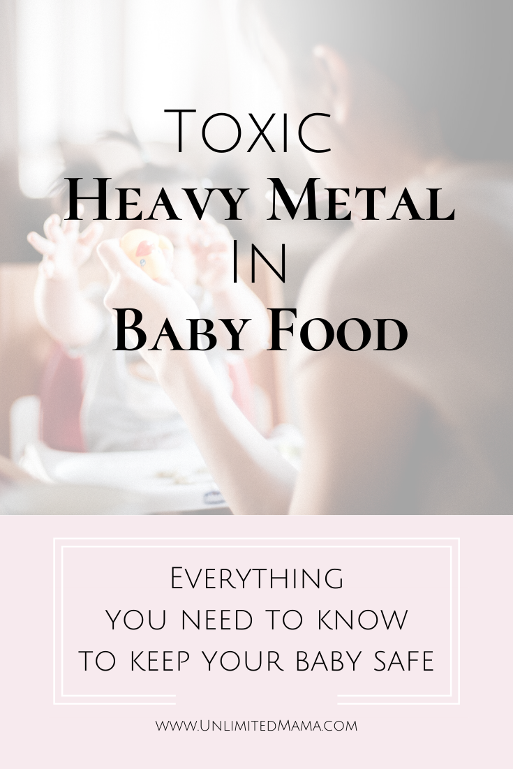 Are There Toxic Heavy Metals In Your Baby's Food? - Unlimited Mama